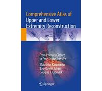 Comprehensive Atlas of Upper and Lower Extremity Reconstruction: From Primary Closure to Free Tissue Transfer