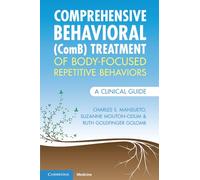 Comprehensive Behavioral (ComB) Treatment of Body-Focused Repetitive Behaviors: A Clinical Guide (Elements in Psychology and Culture)