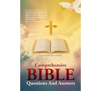 Comprehensive Bible Questions And Answers: The Ultimate Bible Quiz Book to Test Your Knowledge And Increase Your Scriptural Understanding