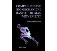 COMPREHENSIVE BIOMECHANICAL BASIS OF HUMAN MOVEMENT: Principles of Human Motion