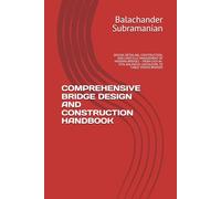 COMPREHENSIVE BRIDGE DESIGN AND CONSTRUCTION HANDBOOK: DESIGN, DETAILING, CONSTRUCTION, AND LIFECYCLE MANAGEMENT OF MODERN BRIDGES - FROM CAST-IN-SITU, BALANCED CANTILEVER, TO CABLE-STAYED BRIDGES