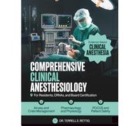 Comprehensive Clinical Anesthesiology: Evidence-Based Pharmacology, Physiology, POCUS, Airway and Crisis Management, Subspecialty Practice, and Patient Safety for Residents, and Board Certification