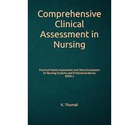 Comprehensive Clinical Assessment in Nursing: Advanced Patient Evaluation, Diagnostic Reasoning, and Bedside Assessment for Nursing Students and Clinical Nurses (Mastering Clinical Nursing Series)