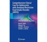 Comprehensive Clinical Care for Adolescents with Avoidant/Restrictive Food Intake Disorder (ARFID): A Multidisciplinary Approach