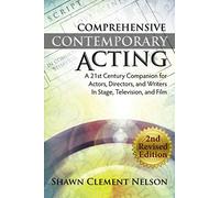 Comprehensive Contemporary Acting - 2nd Revised Edition: A 21st Century Companion for Actors, Directors and Writers in Stage, Television, and Film