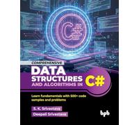 Comprehensive Data Structures and Algorithms in C#: Learn fundamentals with 500+ code samples and problems (English Edition)