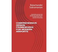 COMPREHENSIVE DESIGN FRAMEWORKS FOR MODERN AIRPORTS: FRAMEWORKS AND DELIVERY SYSTEMS FOR STRUCTURAL AND ARCHITECTURAL DESIGN TEAMS - Greenfield airports, Airport expansions, Terminal bldgs