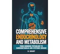 Comprehensive Endocrinology and Metabolism: From Hormone Physiology to Cardiometabolic and Systemic Disease (The Language of Modern Science)