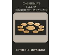 Comprehensive guide on growth health and wellness: Hidden secrets about nutrition ,treatment and life blessings |Best for Adults ,Seniors and Teens for improvement and longevity