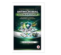 COMPREHENSIVE GUIDE TO ANTIMICROBIAL STEWARDSHIP: OPTIMIZING THERAPY, COMBATING RESISTANCE