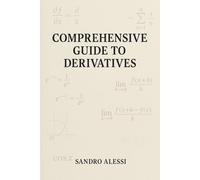Comprehensive Guide to Derivatives: From First Principles to Advanced Applications