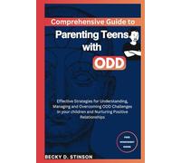 Comprehensive Guide to Parenting Teens with ODD: Effective Strategies for Understanding, Managing and Overcoming ODD Challenges in your children and Nurturing Positive Relationships