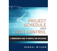 Comprehensive Guide to Project Management Schedule and Cost Control, A: Methods and Models for Managing the Project Lifecycle