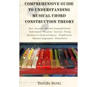 COMPREHENSIVE GUIDE TO UNDERSTANDING MUSICAL CHORD CONSTRUCTION THEORY