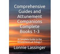 Comprehensive Guides and Attunement Companions Complete Books 1-3: A Complete Guide to the Attunements of Trilogy 1 (The Attunement Project - Companion Series to “I Am the Word”)