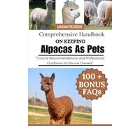 Comprehensive Handbook on Keeping Alpacas as Pets: “Crucial Recommendations and Professional Guidance for Novice Owners”