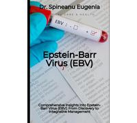 Comprehensive Insights into Epstein-Barr Virus (EBV): From Discovery to Integrative Management