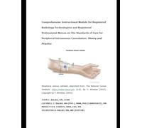 Comprehensive Instructional Module for Registered Radiology Technologists and Registered Professional Nurses on The Standards of Care for Peripheral Intravenous Cannulation: Theory and Practice