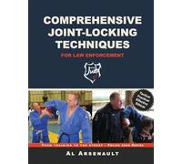 Comprehensive Joint-Locking Techniques for Law Enforcement: From Training to Street