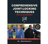 Comprehensive Joint-Locking Techniques for Law Enforcement: From Training to Street