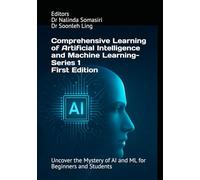 Comprehensive Learning of Artificial Intelligence and Machine Learning - Series 1: Uncover the Mystery of AI and ML for Beginners and Students
