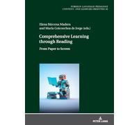 Comprehensive Learning through Reading: From Paper to Screen: 45 (Fremdsprachendidaktik inhalts- und lernerorientiert / Foreign Language Pedagogy - content- and learner-oriented)