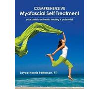 Comprehensive Myofascial Self Treatment : Your Path to Authentic Healing and Pain Relief