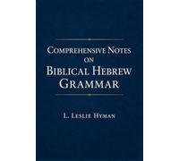 Comprehensive Notes on Biblical Hebrew Grammar