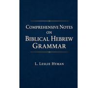 Comprehensive Notes on Biblical Hebrew Grammar