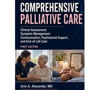 COMPREHENSIVE PALLIATIVE CARE: Clinical Assessment, Symptom Management, Communication, Psychosocial Support, and End-of-Life Care