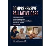 COMPREHENSIVE PALLIATIVE CARE: Clinical Assessment, Symptom Management, Communication, Psychosocial Support, and End-of-Life Care