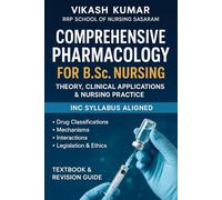 Comprehensive Pharmacology for B.Sc. Nursing: Theory, Clinical Applications & Nursing Practice: INC Syllabus Aligned | Drug Classifications, ... nursing b.sc nursing gnm anm m.sc nursing)