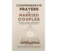 Comprehensive Prayers for Married Couples: United in Covenant, Strengthened in Prayer, Victorious in Love