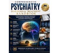 COMPREHENSIVE PSYCHIATRY DIAGNOSIS & TREATMENT HANDBOOK: A Clinical Guide to Psychiatric Assessment, Mental Disorders, Psychopharmacology, and ... (The Advanced Clinical Medicine Series)