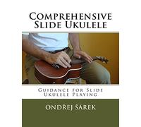 Comprehensive Slide Ukulele: Guidance for Slide Ukulele Playing