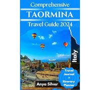 Comprehensive Taormina Travel Guide 2024: Updated Explorer's Companion to Discover Sicily's Top Tourist Destination, Cultural and Culinary Gems With Essential Tips For Seamless Family Budget Vacation