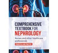 Comprehensive Textbook for Nephrology: Nurses and Other Healthcare Professionals Principles and Practice