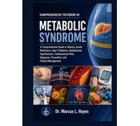Comprehensive Textbook of Metabolic Syndrome: A Comprehensive Guide to Obesity, Insulin Resistance, Type 2 Diabetes, Dyslipidemia, Hypertension, ... Prevention, and Clinical Management