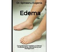 Comprehensive Treatise on Edema: Understanding, Mechanisms, and Management