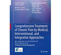 Comprehensive Treatment of Chronic Pain by Medical, Interventional, and Integrative Approaches: The AMERICAN ACADEMY OF PAIN MEDICINE Textbook on Patient Management