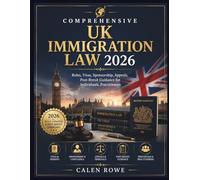 Comprehensive UK Immigration Law 2026: "Rules, Visas, Sponsorship, Appeals, Post-Brexit Guidance for Individuals, Practitioners"