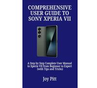COMPREHENSIVE USER GUIDE TO SONY XPERIA VII: A Step by Step Complete User Manual to Xperia VII from Beginner to Expert (with Tips and Tricks) (One Echo Stop)