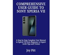 COMPREHENSIVE USER GUIDE TO SONY XPERIA VII: A Step by Step Complete User Manual to Xperia VII from Beginner to Expert (with Tips and Tricks) (One Echo Stop)