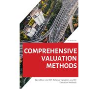 Comprehensive Valuation Methods: A Deep Dive into DCF, Relative Valuation, and All Valuation Methods, Including Niche Cases and Complex Scenarios (Finance by Allan Shilton)
