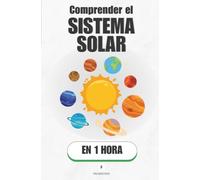 Comprender el Sistema Solar, en 1 hora: Ocho mundos, una estrella y las reglas invisibles que lo mantienen todo en su sitio (Promethis - Ciencias)
