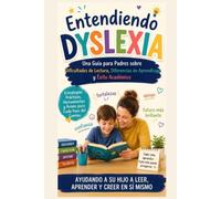 Comprender la Dislexia: Guía para Padres sobre las Dificultades de Lectura, las Diferencias de Aprendizaje y el Éxito Académico: Una Guía Completa para Apoyar a los Niños con Dificultades de Lectura