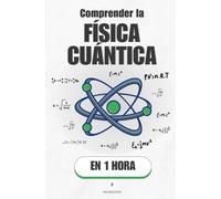 Comprender la Física cuántica, en 1 hora: El mundo invisible que hace funcionar tu móvil y desafía tu sentido común (Promethis - Ciencias)