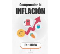Comprender la inflación, en 1 hora: Por qué tu dinero vale menos y quién decide cuándo para (Promethis - Economía y sociedad)