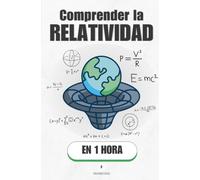 Comprender la relatividad, en 1 hora: Por qué el tiempo se estira, el espacio se curva y nada de esto es magia (Promethis - Ciencias)