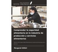 Comprender la seguridad alimentaria en la industria de producción y servicios alimentarios: Gestión de la seguridad alimentaria en entornos de producción y servicio